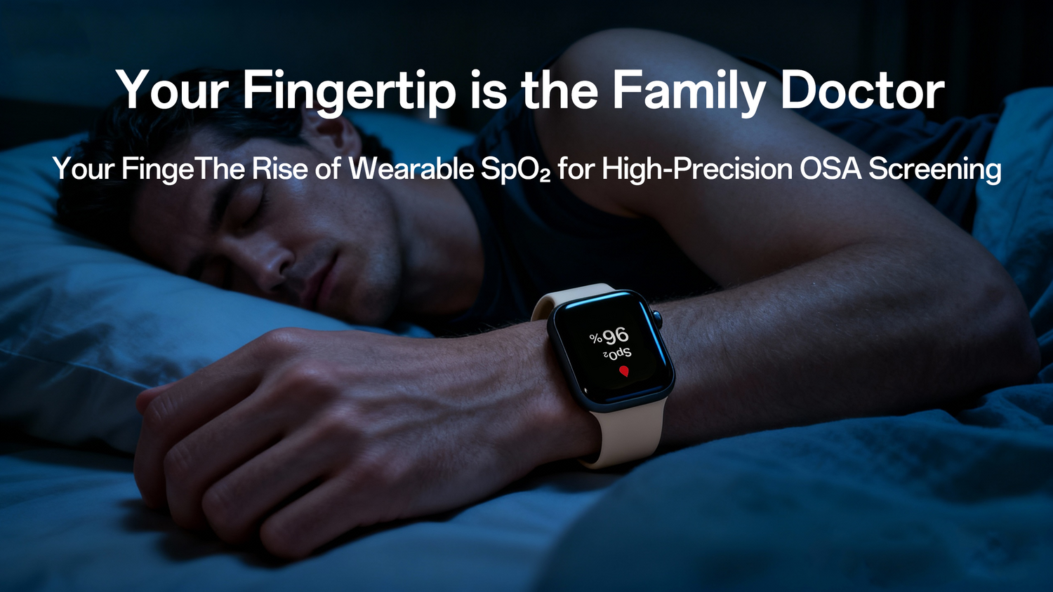 From Wrist to Clinic: How Wearable SpO₂ Sensors Are Revolutionizing Home Sleep Apnea Screening