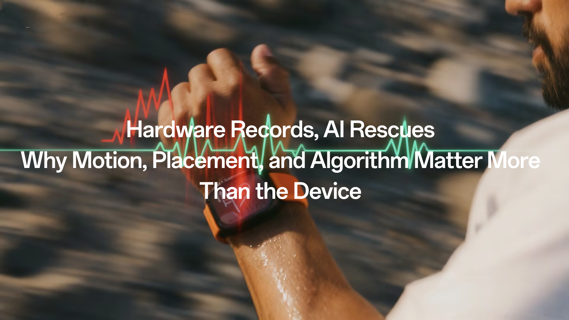 AI Over Accuracy: Why Wearables Must Rely on Algorithms, Not Just Sensors